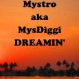 Download: MYSTRO // Dreamin’ Mystro – Dreamin(Beamin Version) by MysDiggi Mystro: Something i did over the Lupe Fiasco ‘Beamin’ instrumental. I was feeling kinda down after finding out a few old friends had passed...